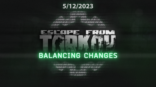 Escape From Tarkov 5/12/2023 Balancing Changes